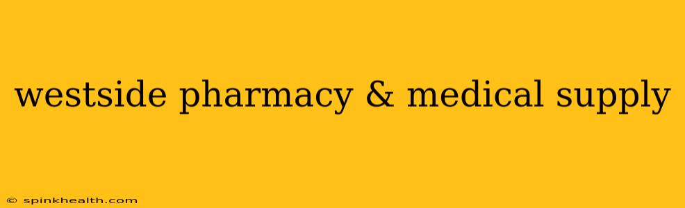 westside pharmacy & medical supply