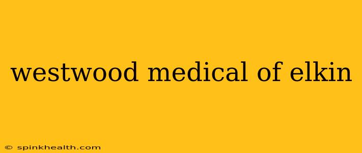 westwood medical of elkin