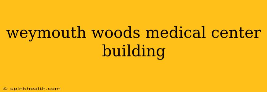 weymouth woods medical center building