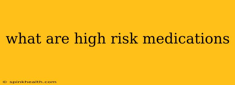 what are high risk medications