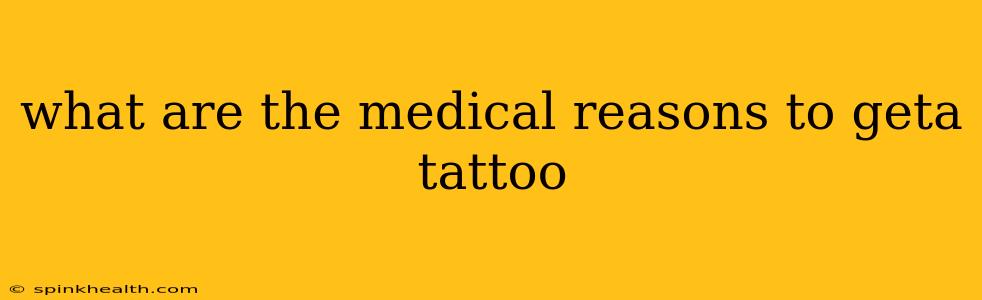 what are the medical reasons to geta tattoo