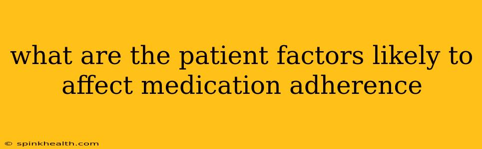 what are the patient factors likely to affect medication adherence