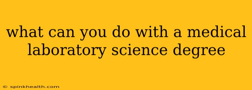 what can you do with a medical laboratory science degree