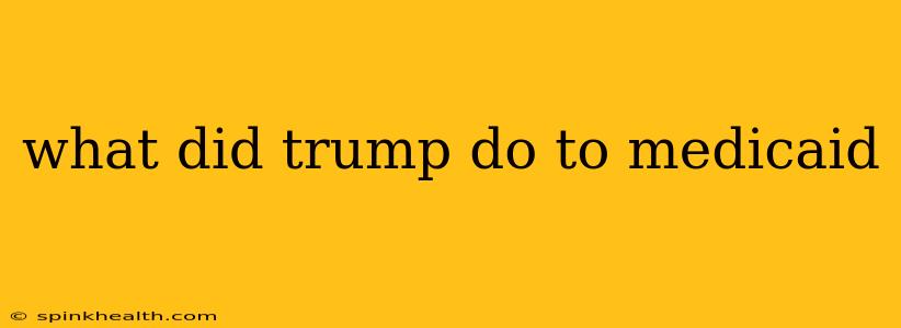 what did trump do to medicaid