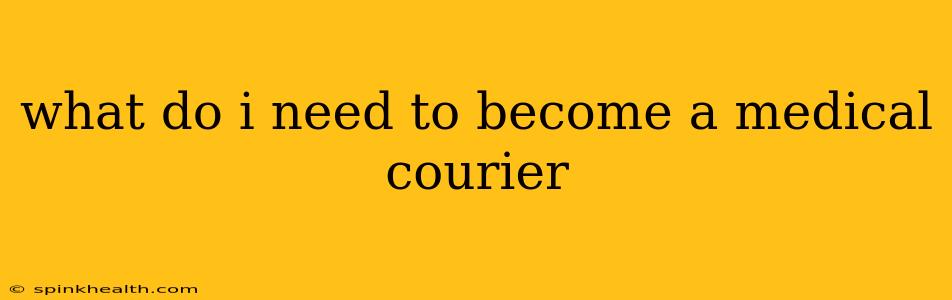 what do i need to become a medical courier