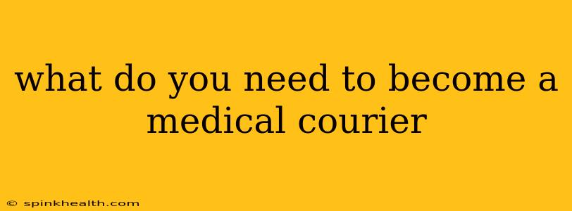 what do you need to become a medical courier