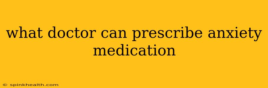 what doctor can prescribe anxiety medication