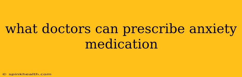 what doctors can prescribe anxiety medication