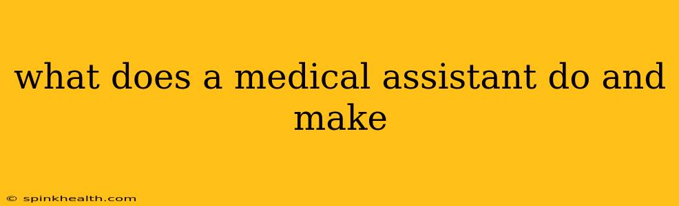 what does a medical assistant do and make