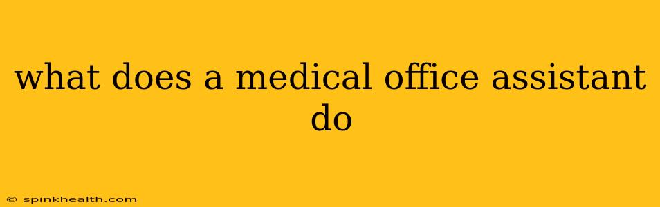 what does a medical office assistant do