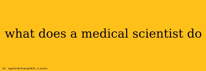 what does a medical scientist do