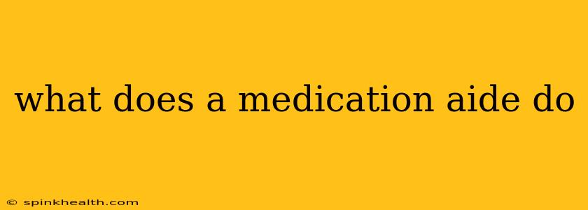 what does a medication aide do