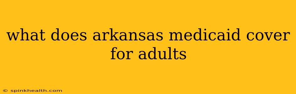 what does arkansas medicaid cover for adults