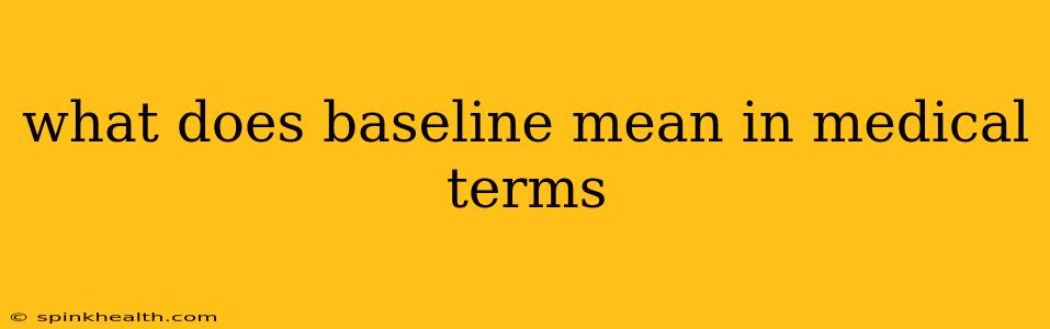 what does baseline mean in medical terms