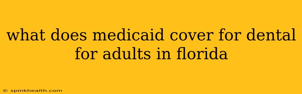 what does medicaid cover for dental for adults in florida