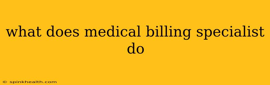 what does medical billing specialist do