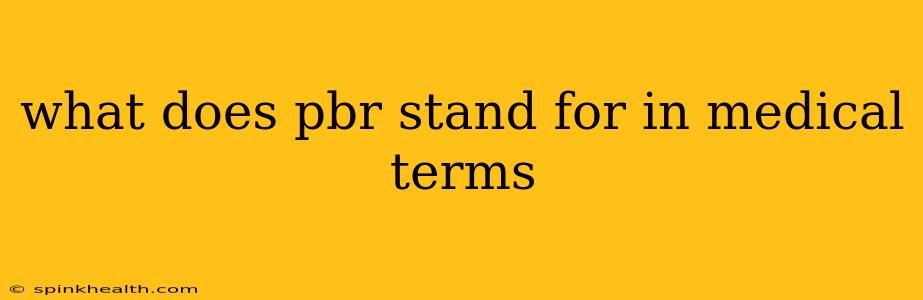 what does pbr stand for in medical terms