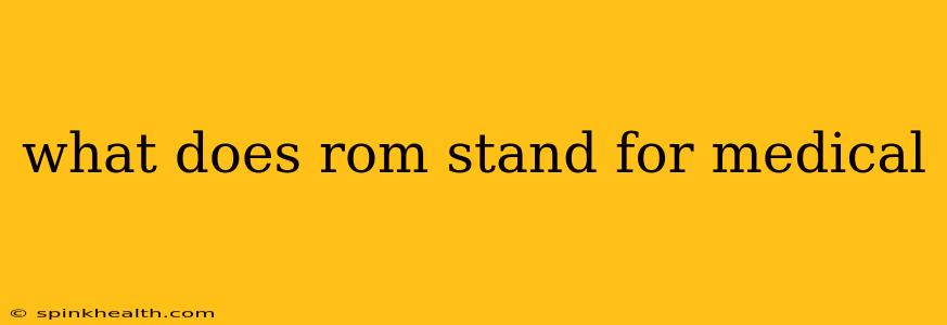 what does rom stand for medical