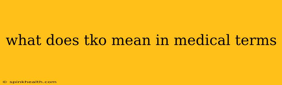 what does tko mean in medical terms