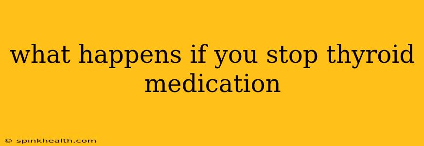 what happens if you stop thyroid medication
