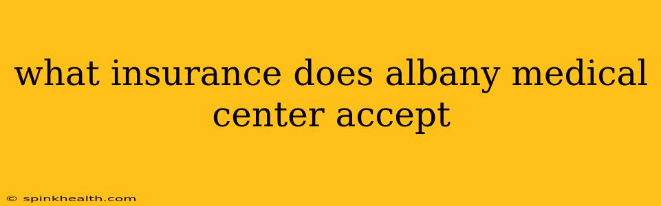 what insurance does albany medical center accept