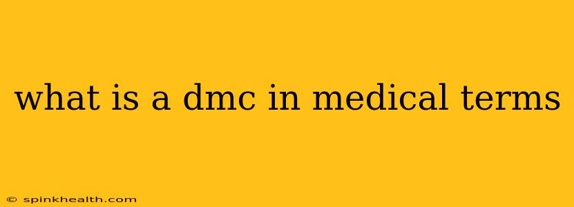 what is a dmc in medical terms