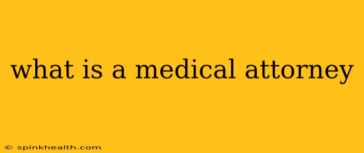 what is a medical attorney