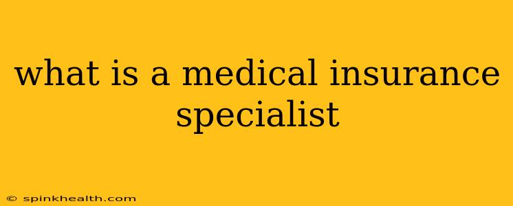 what is a medical insurance specialist