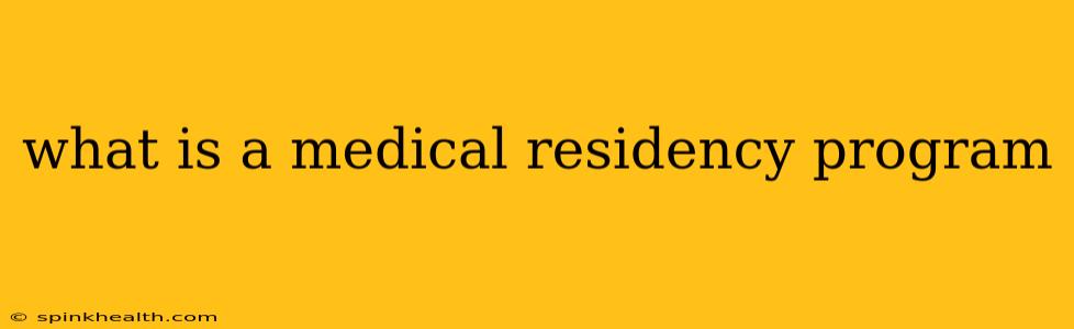 what is a medical residency program