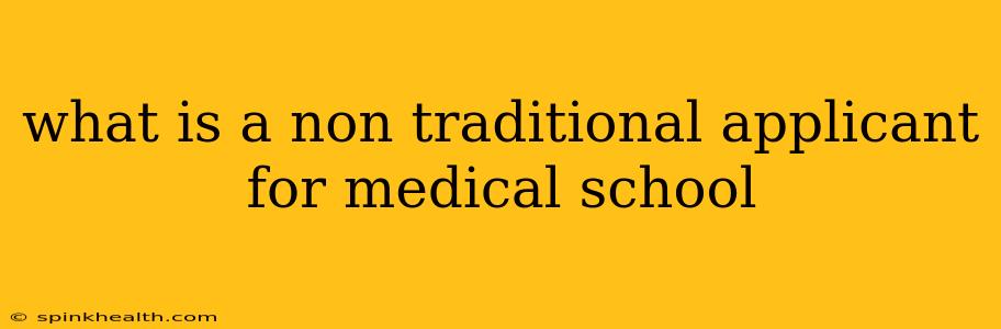 what is a non traditional applicant for medical school