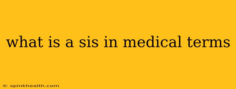 what is a sis in medical terms
