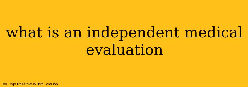 what is an independent medical evaluation