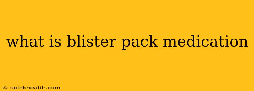 what is blister pack medication