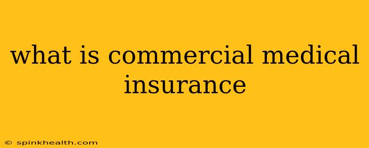 what is commercial medical insurance