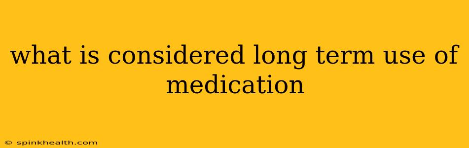 what is considered long term use of medication