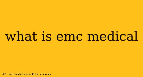 what is emc medical