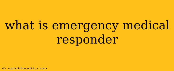 what is emergency medical responder
