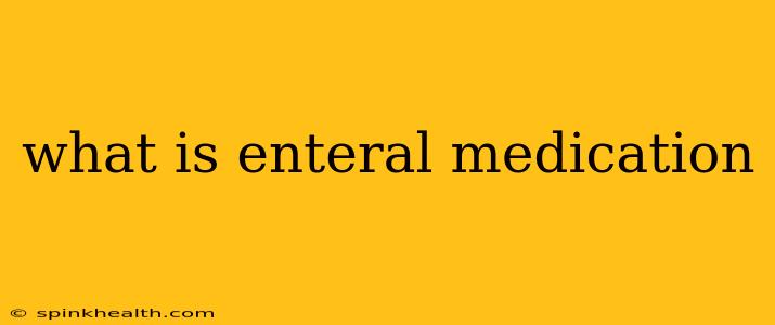 what is enteral medication