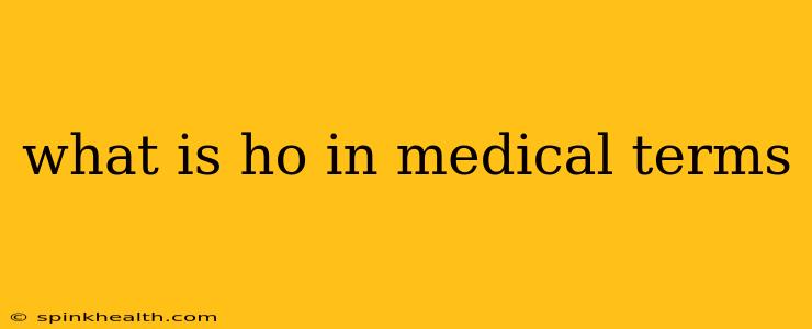 what is ho in medical terms