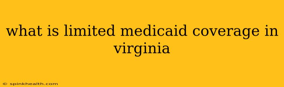 what is limited medicaid coverage in virginia