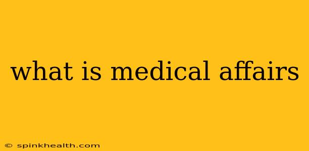 what is medical affairs