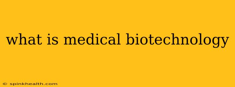 what is medical biotechnology