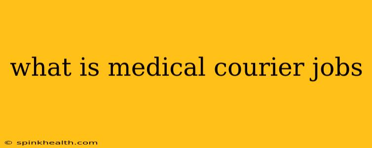 what is medical courier jobs