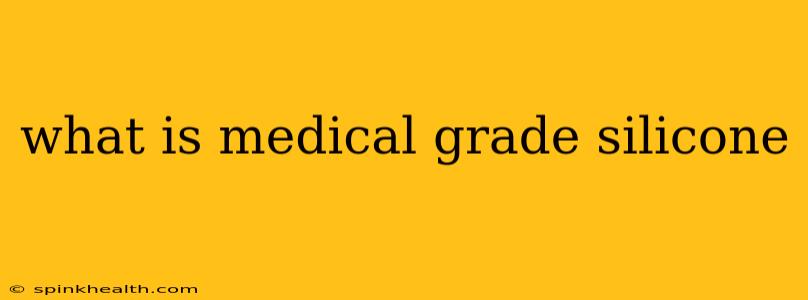 what is medical grade silicone