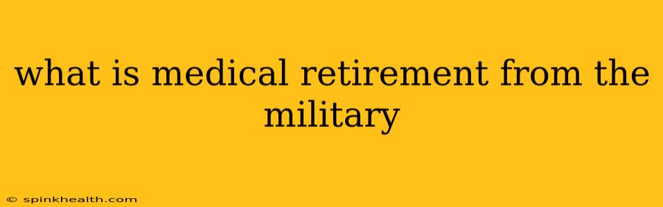what is medical retirement from the military
