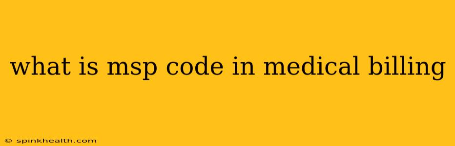 what is msp code in medical billing