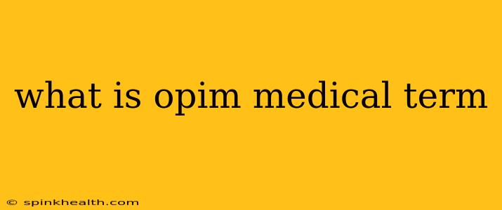 what is opim medical term
