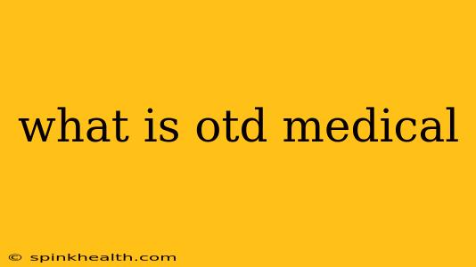 what is otd medical