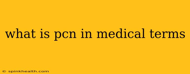 what is pcn in medical terms