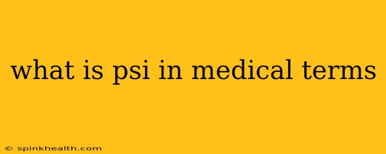 what is psi in medical terms